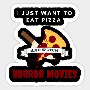 I Just Want To Eat Pizza And Watch Horror Movies Sticker